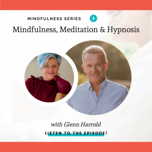 Read more about the article Meditation, Mindfulness & Hypnosis – A Trifecta for Your Potential – Glenn Harrold