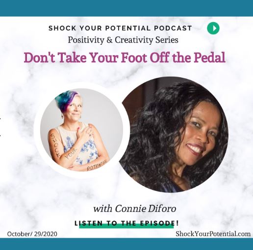 Don’t Take Your Foot Off The Pedal – Connie Diforo