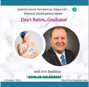 Read more about the article Don’t Retire…Graduate! – Eric Brotman