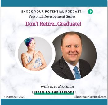 Don’t Retire…Graduate! – Eric Brotman