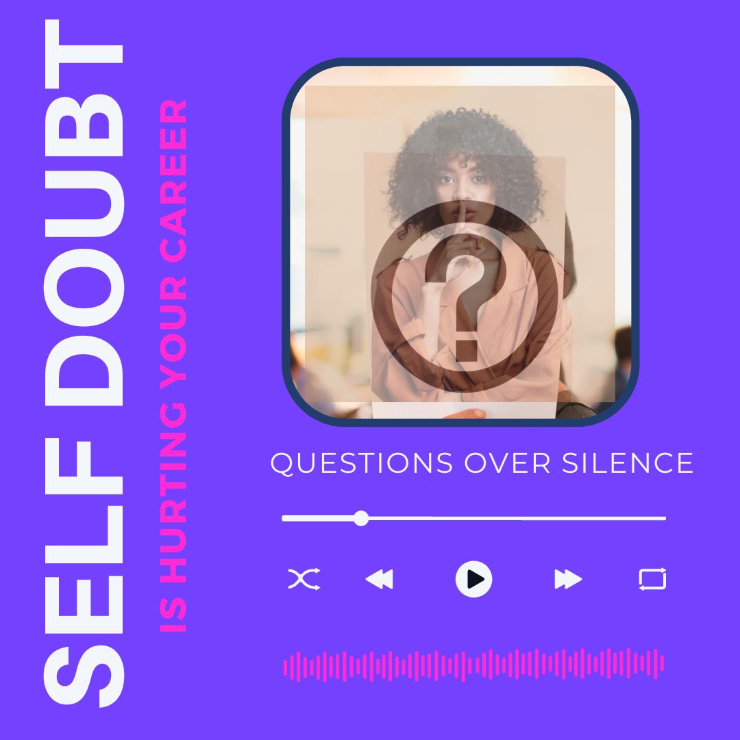 Self Doubt is Hurting Your Career – Questions Over Silence